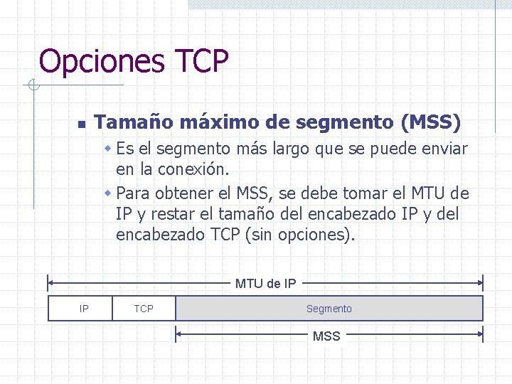 Opciones TCP n Tamaño máximo de segmento (MSS) w Es el segmento más largo