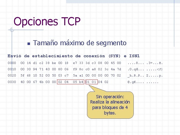 Opciones TCP n Tamaño máximo de segmento Envió de establecimiento de conexión (SYN) e