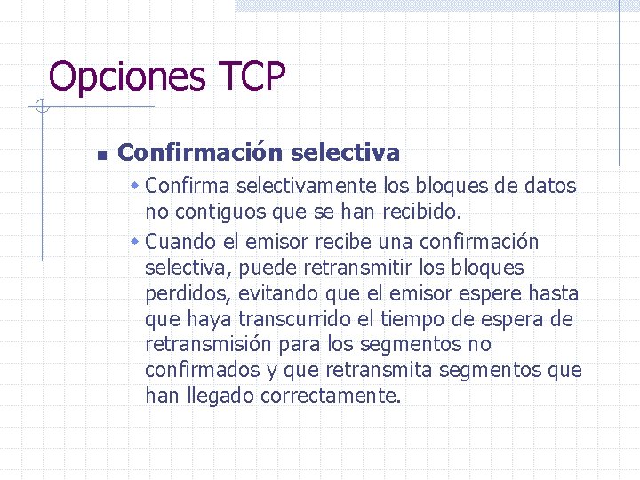 Opciones TCP n Confirmación selectiva w Confirma selectivamente los bloques de datos no contiguos