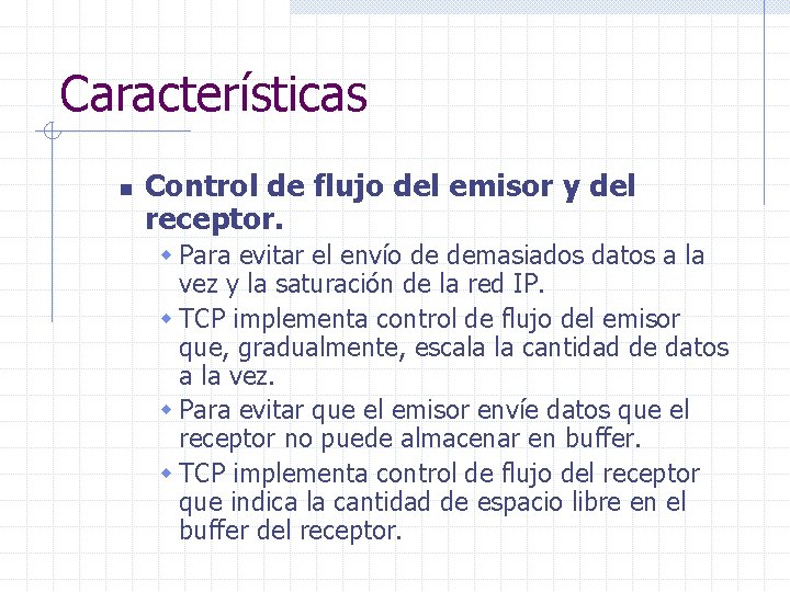 Características n Control de flujo del emisor y del receptor. w Para evitar el