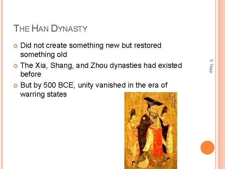 THE HAN DYNASTY Did not create something new but restored something old The Xia,