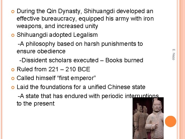 During the Qin Dynasty, Shihuangdi developed an effective bureaucracy, equipped his army with iron