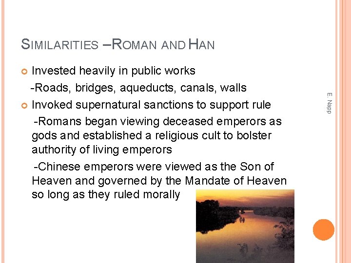 SIMILARITIES – ROMAN AND HAN Invested heavily in public works -Roads, bridges, aqueducts, canals,