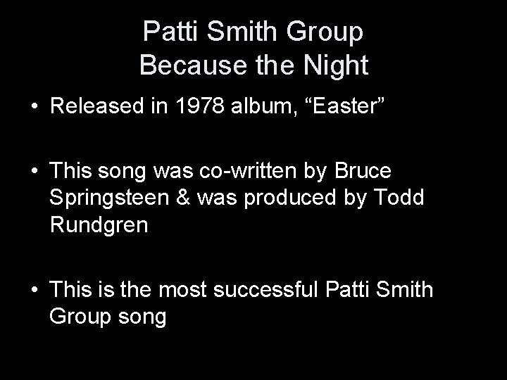 Patti Smith Group Because the Night • Released in 1978 album, “Easter” • This