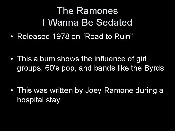 The Ramones I Wanna Be Sedated • Released 1978 on “Road to Ruin” •