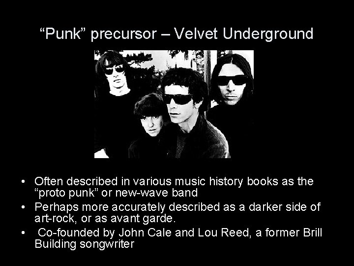 “Punk” precursor – Velvet Underground • Often described in various music history books as