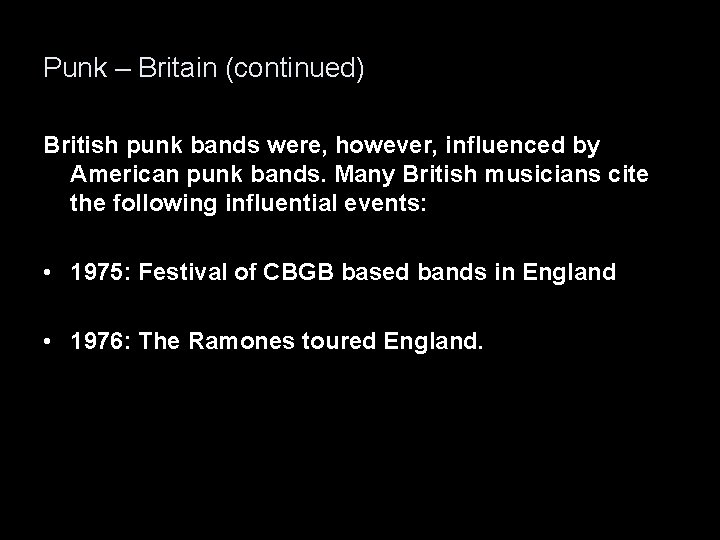 Punk – Britain (continued) British punk bands were, however, influenced by American punk bands.