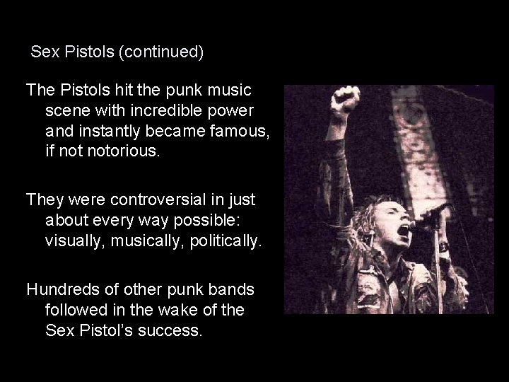 Sex Pistols (continued) The Pistols hit the punk music scene with incredible power and