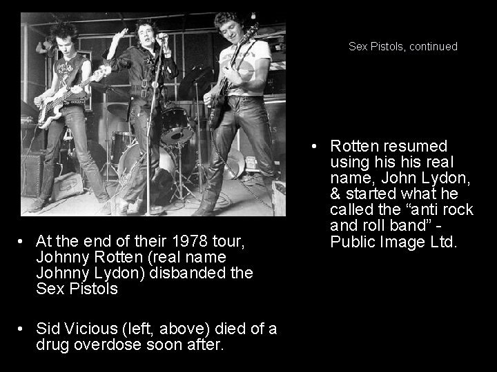 Sex Pistols, continued • At the end of their 1978 tour, Johnny Rotten (real