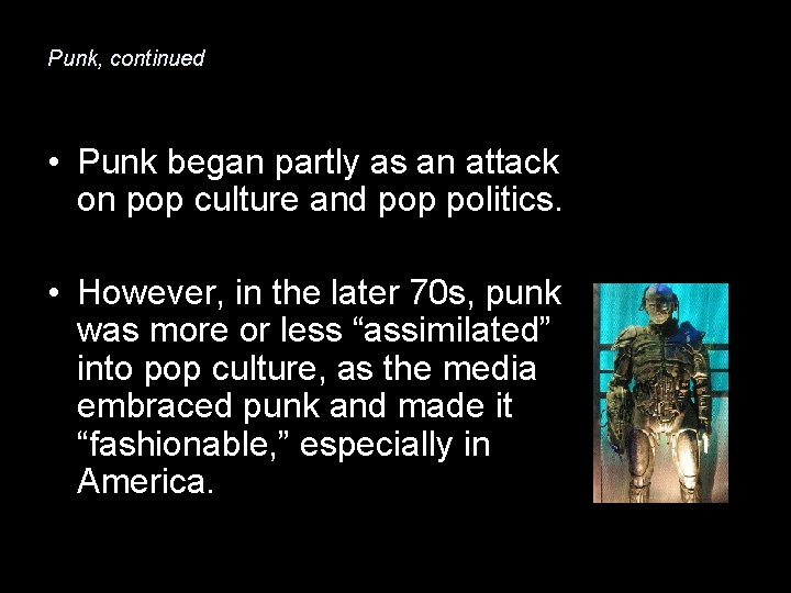 Punk, continued • Punk began partly as an attack on pop culture and pop