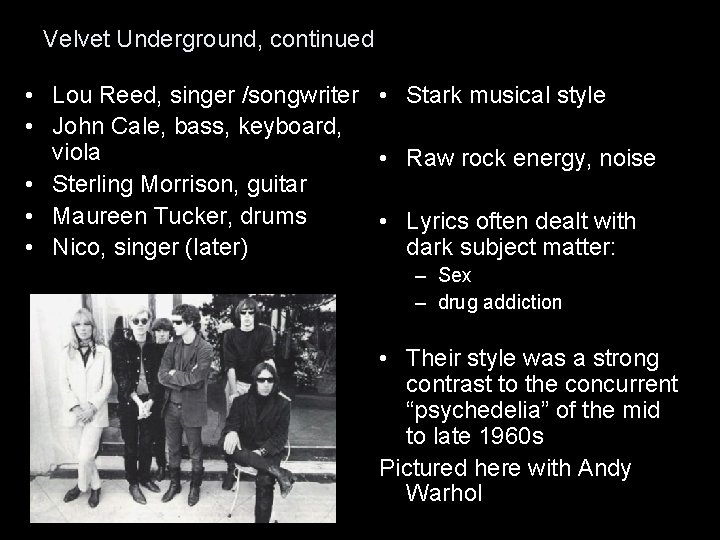 Velvet Underground, continued • Lou Reed, singer /songwriter • Stark musical style • John
