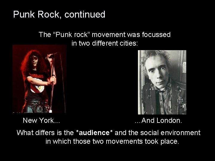 Punk Rock, continued The “Punk rock” movement was focussed in two different cities: New