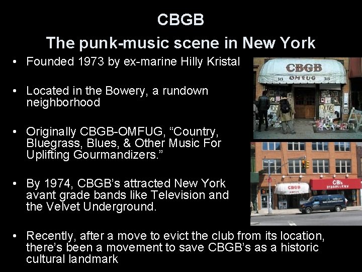CBGB The punk-music scene in New York • Founded 1973 by ex-marine Hilly Kristal