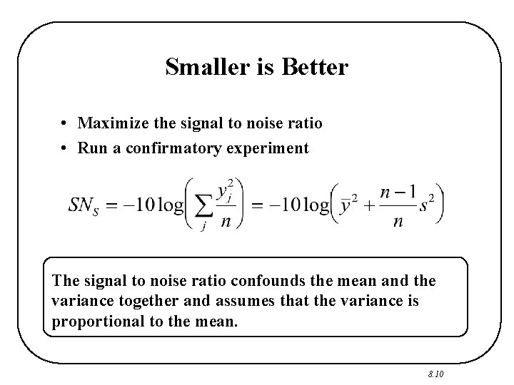 Smaller is Better • Maximize the signal to noise ratio • Run a confirmatory