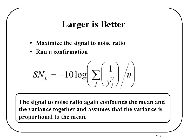 Larger is Better • Maximize the signal to noise ratio • Run a confirmation