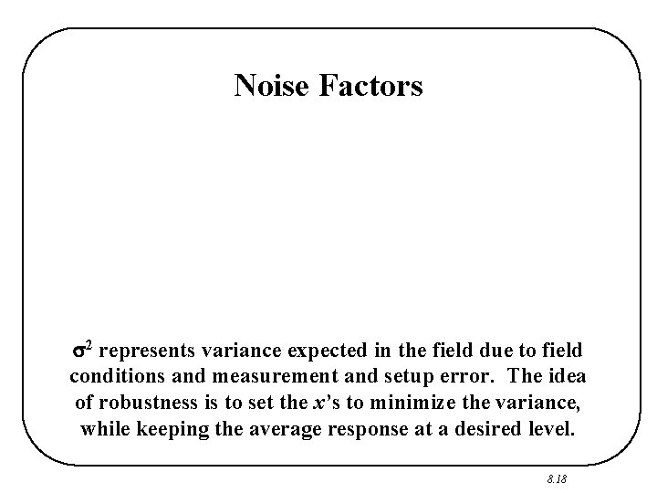 Noise Factors 2 represents variance expected in the field due to field conditions and