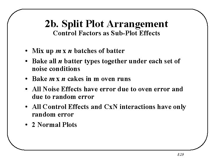 2 b. Split Plot Arrangement Control Factors as Sub-Plot Effects • Mix up m
