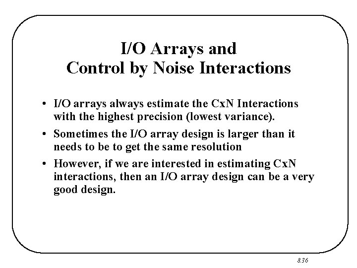 I/O Arrays and Control by Noise Interactions • I/O arrays always estimate the Cx.