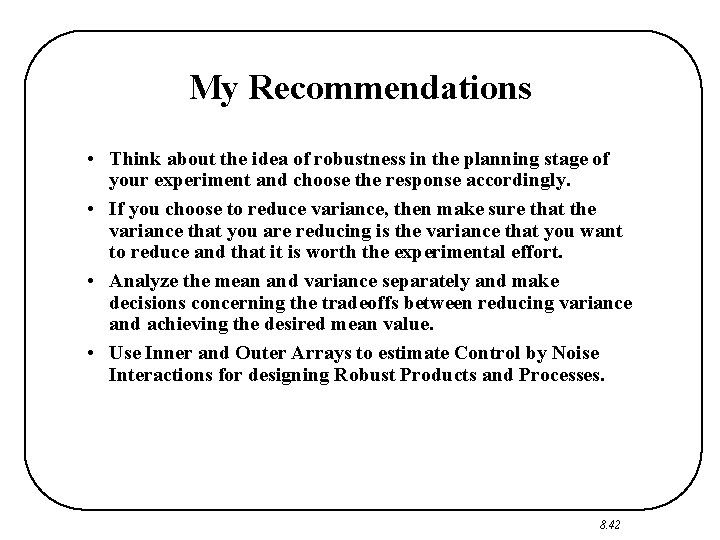 My Recommendations • Think about the idea of robustness in the planning stage of