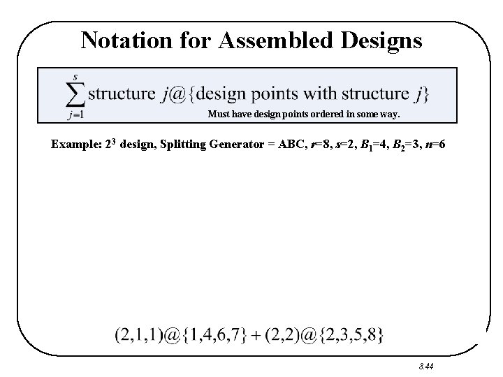 Notation for Assembled Designs Must have design points ordered in some way. Example: 23