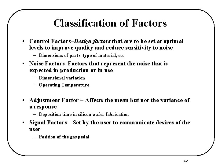 Classification of Factors • Control Factors–Design factors that are to be set at optimal