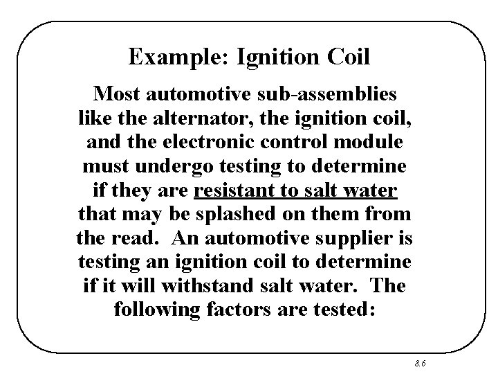 Example: Ignition Coil Most automotive sub-assemblies like the alternator, the ignition coil, and the