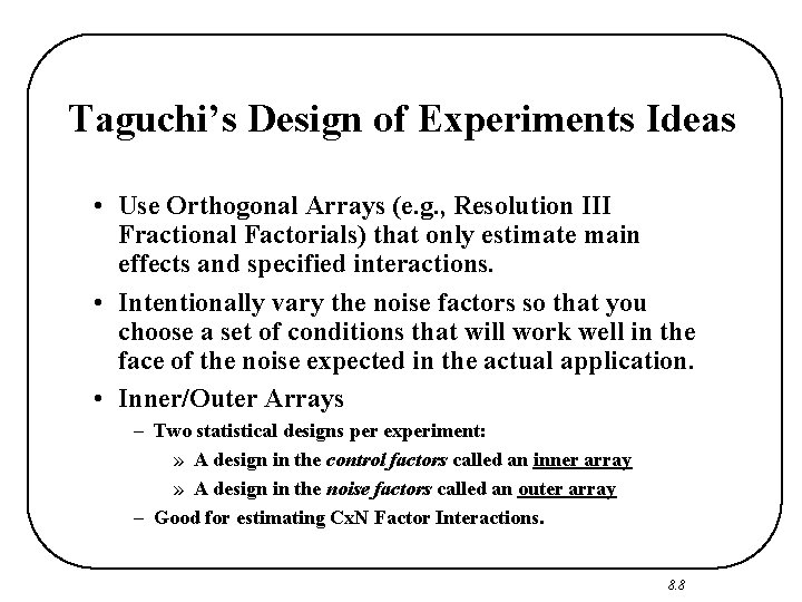 Taguchi’s Design of Experiments Ideas • Use Orthogonal Arrays (e. g. , Resolution III