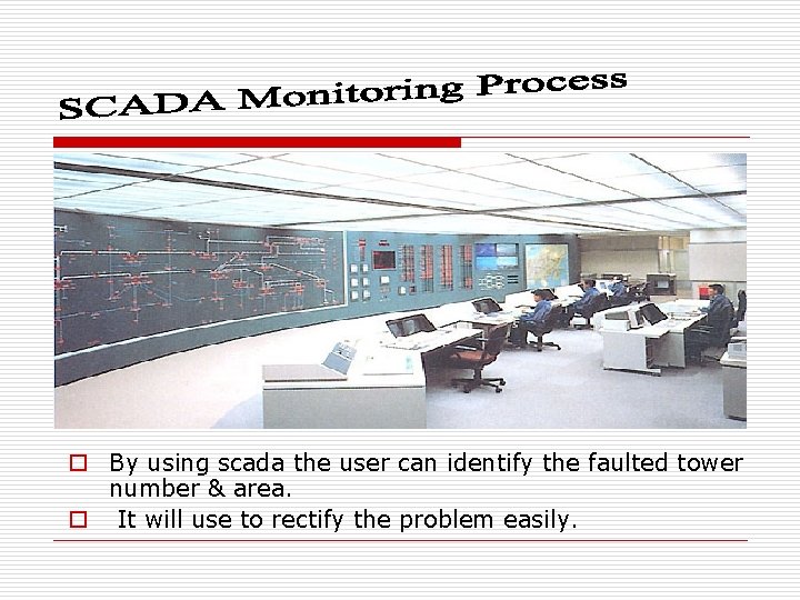 o By using scada the user can identify the faulted tower number & area.
