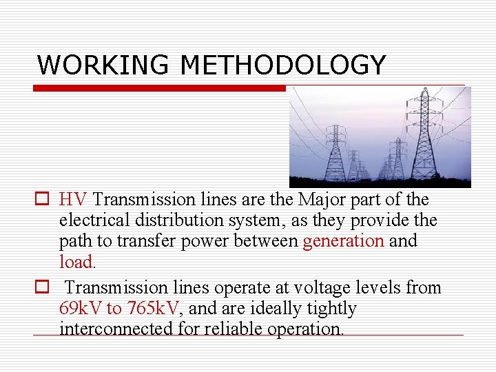WORKING METHODOLOGY o HV Transmission lines are the Major part of the electrical distribution