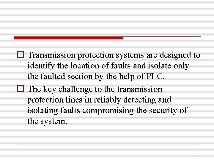 o Transmission protection systems are designed to identify the location of faults and isolate
