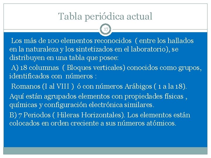 Tabla periódica actual 17 Los más de 100 elementos reconocidos ( entre los hallados