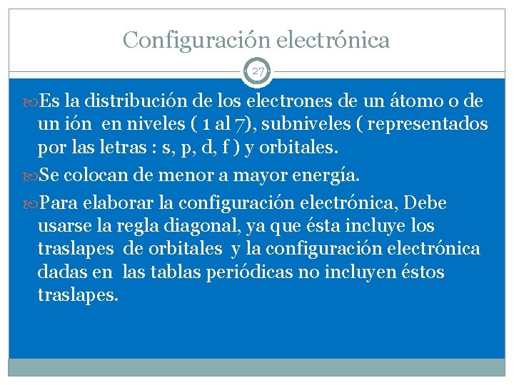 Configuración electrónica 27 Es la distribución de los electrones de un átomo o de