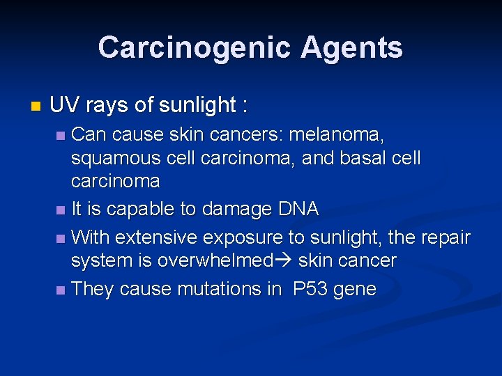 Carcinogenic Agents n UV rays of sunlight : Can cause skin cancers: melanoma, squamous