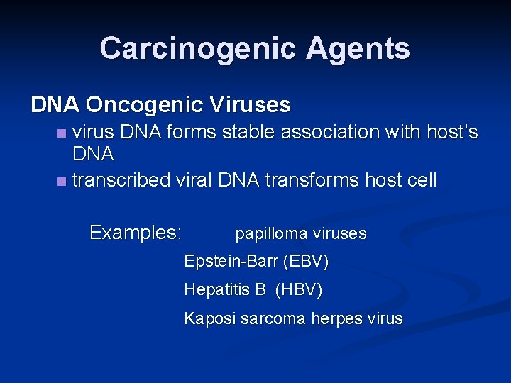 Carcinogenic Agents DNA Oncogenic Viruses virus DNA forms stable association with host’s DNA n