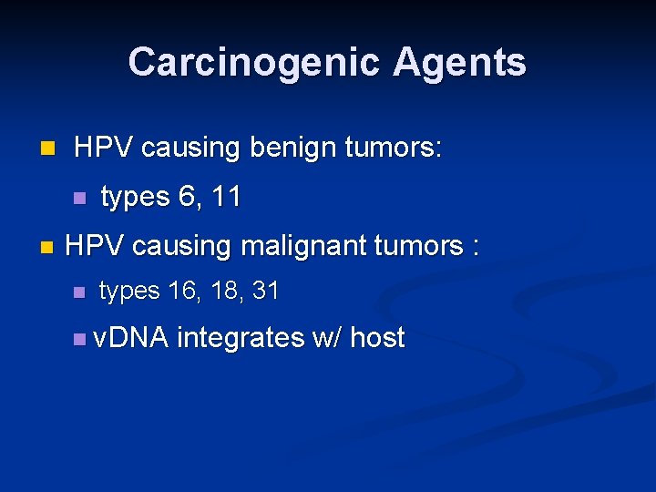 Carcinogenic Agents n HPV causing benign tumors: n n types 6, 11 HPV causing