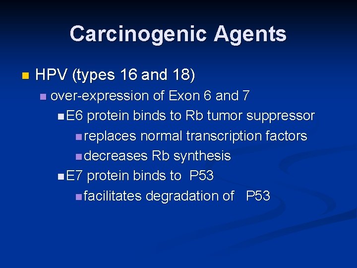 Carcinogenic Agents n HPV (types 16 and 18) n over-expression of Exon 6 and