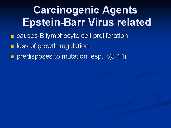 Carcinogenic Agents Epstein-Barr Virus related n causes B lymphocyte cell proliferation n loss of