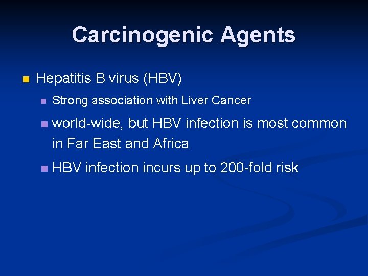 Carcinogenic Agents n Hepatitis B virus (HBV) n Strong association with Liver Cancer n