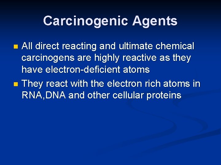 Carcinogenic Agents All direct reacting and ultimate chemical carcinogens are highly reactive as they