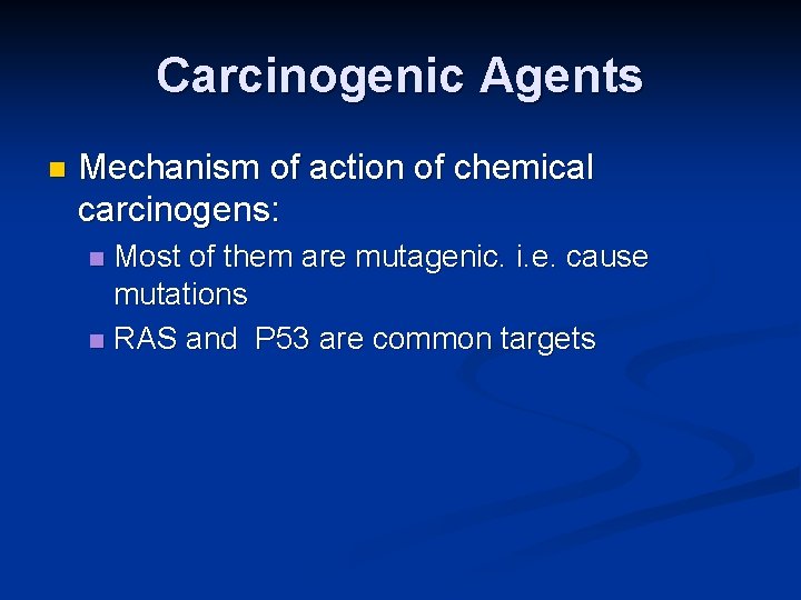 Carcinogenic Agents n Mechanism of action of chemical carcinogens: Most of them are mutagenic.