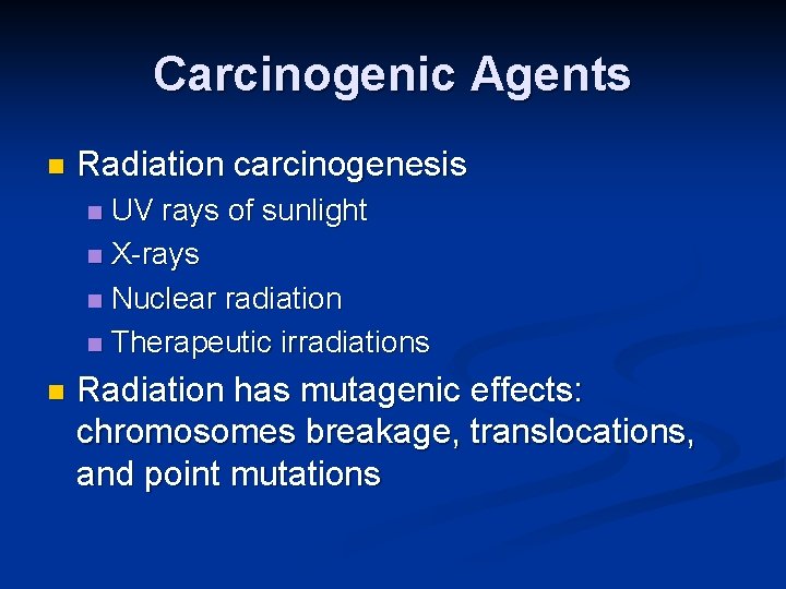 Carcinogenic Agents n Radiation carcinogenesis UV rays of sunlight n X-rays n Nuclear radiation