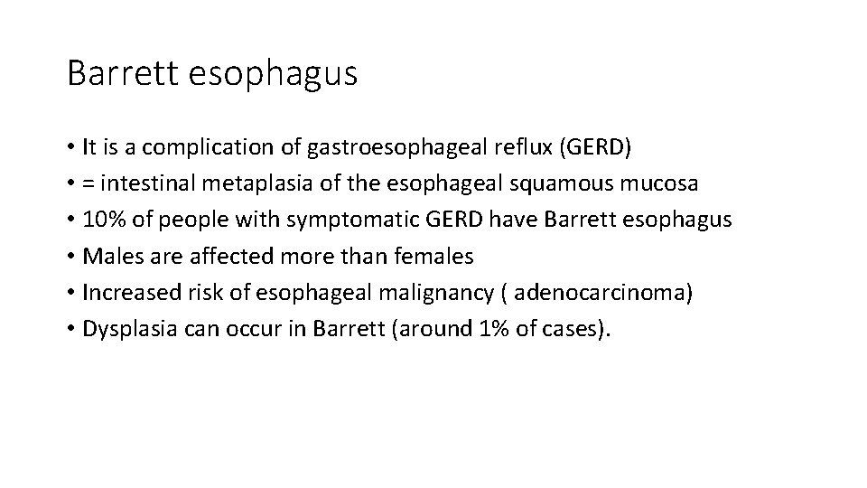Barrett esophagus • It is a complication of gastroesophageal reflux (GERD) • = intestinal