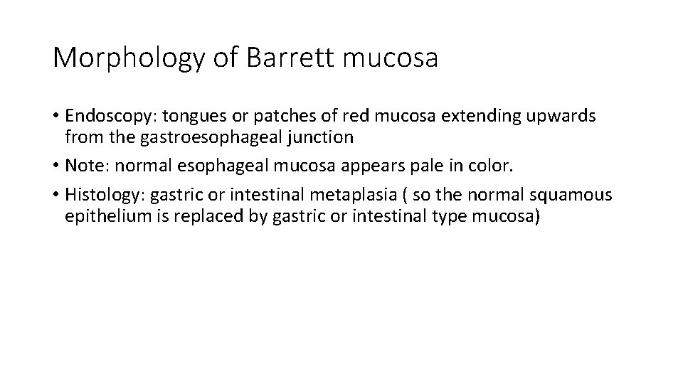 Morphology of Barrett mucosa • Endoscopy: tongues or patches of red mucosa extending upwards