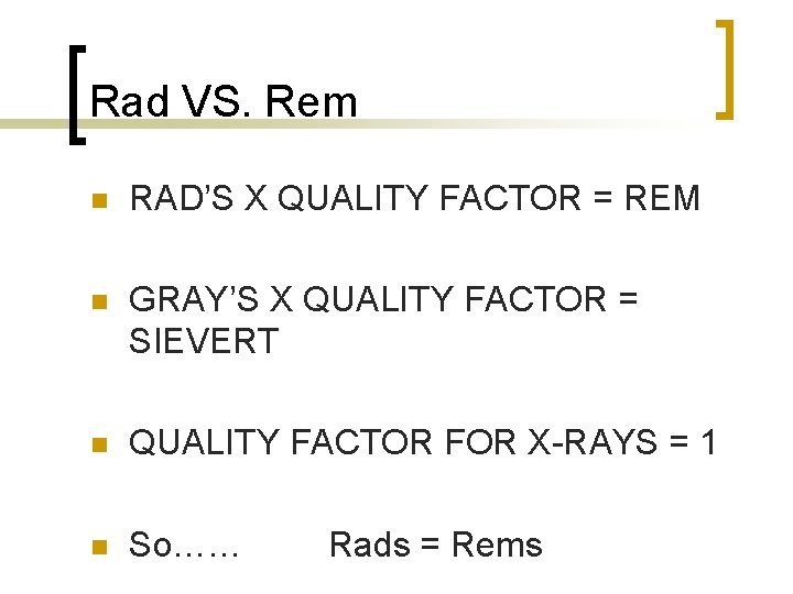 Rad VS. Rem n RAD’S X QUALITY FACTOR = REM n GRAY’S X QUALITY