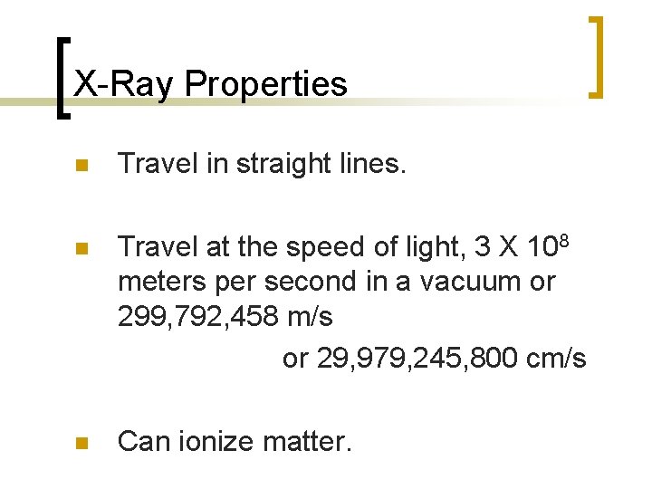 X-Ray Properties n Travel in straight lines. n Travel at the speed of light,