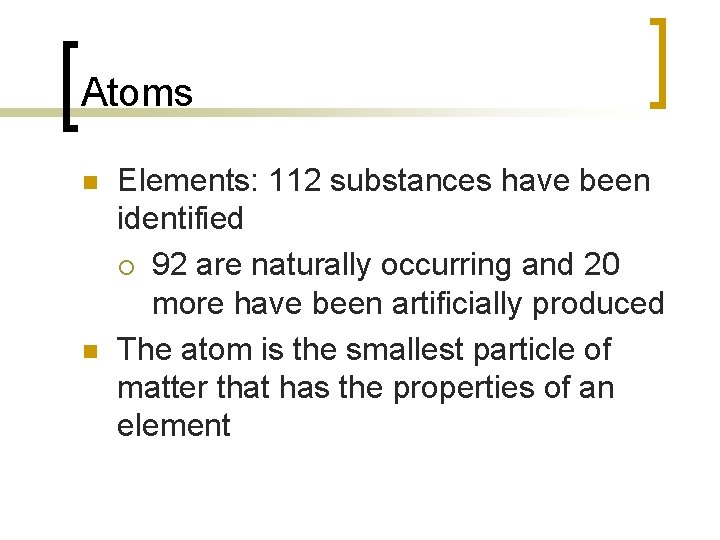 Atoms n n Elements: 112 substances have been identified ¡ 92 are naturally occurring