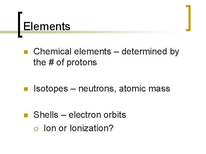 Elements n Chemical elements – determined by the # of protons n Isotopes –