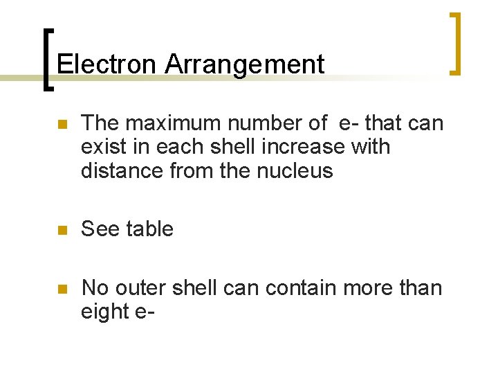 Electron Arrangement n The maximum number of e- that can exist in each shell