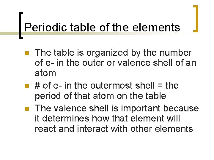 Periodic table of the elements n n n The table is organized by the