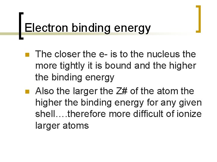 Electron binding energy n n The closer the e- is to the nucleus the